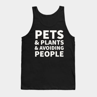Pets, Plants, & Avoiding People Tank Top